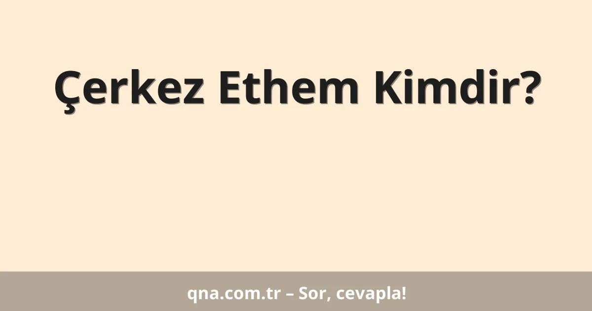 Çerkez Ethem Kimdir?