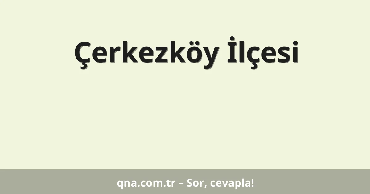 Çerkezköy İlçesi