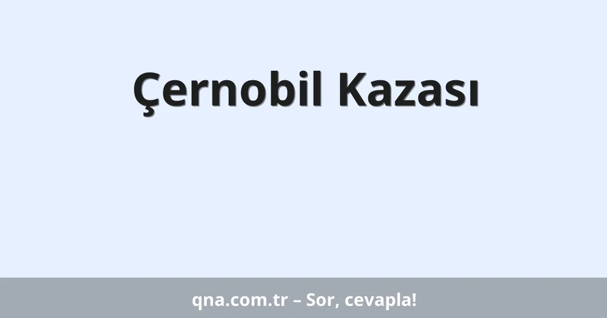 Çernobil Kazası