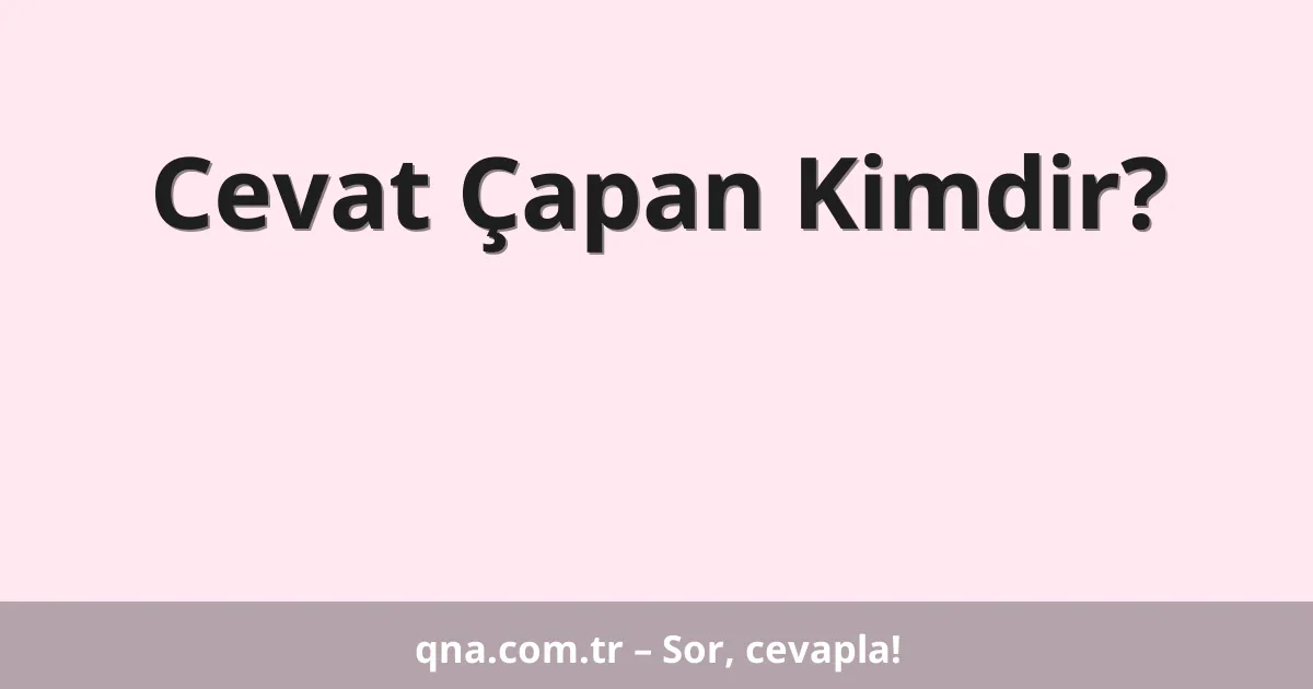 Cevat Çapan Kimdir?