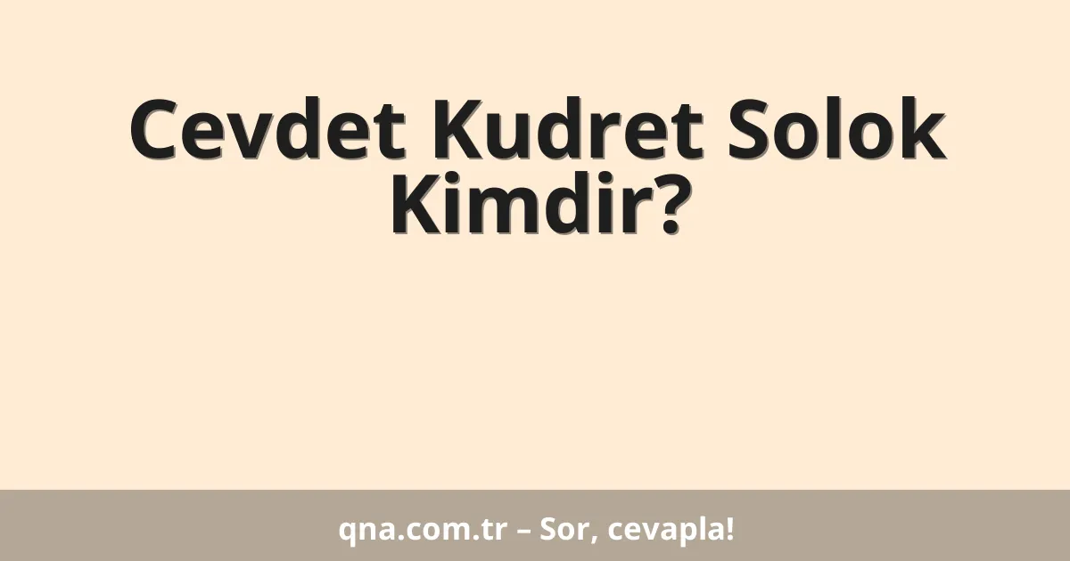Cevdet Kudret Solok Kimdir?