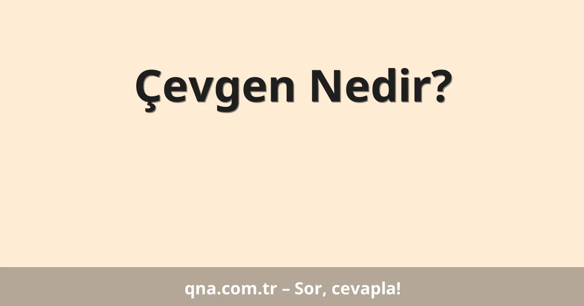 Çevgen Nedir?