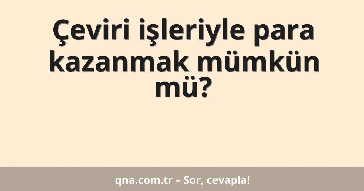 Çeviri işleriyle para kazanmak mümkün mü?