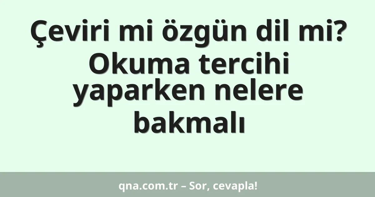 Çeviri mi özgün dil mi? Okuma tercihi yaparken nelere bakmalı