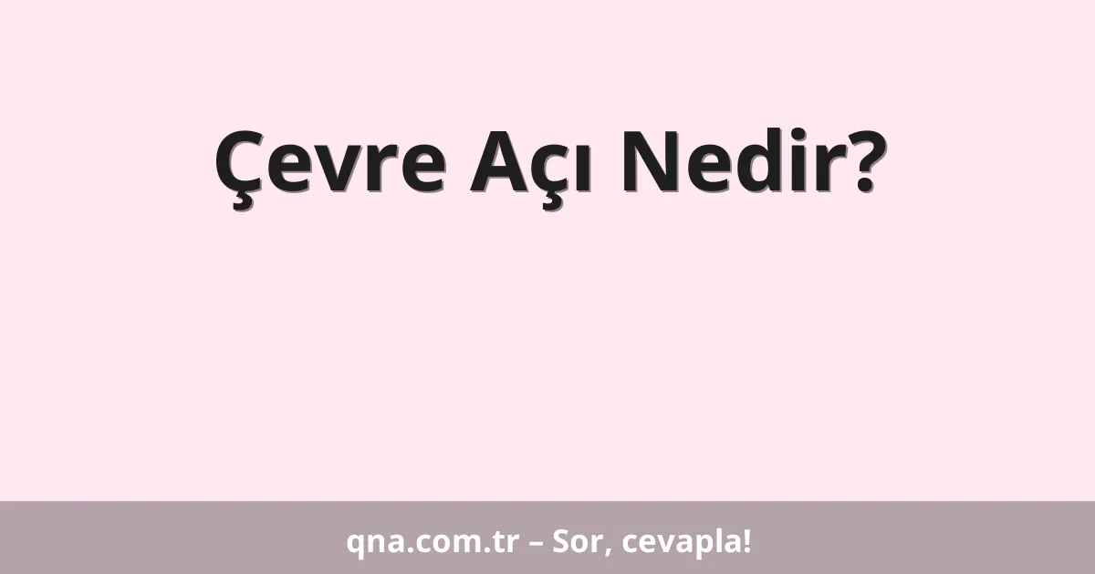 Çevre Açı Nedir?