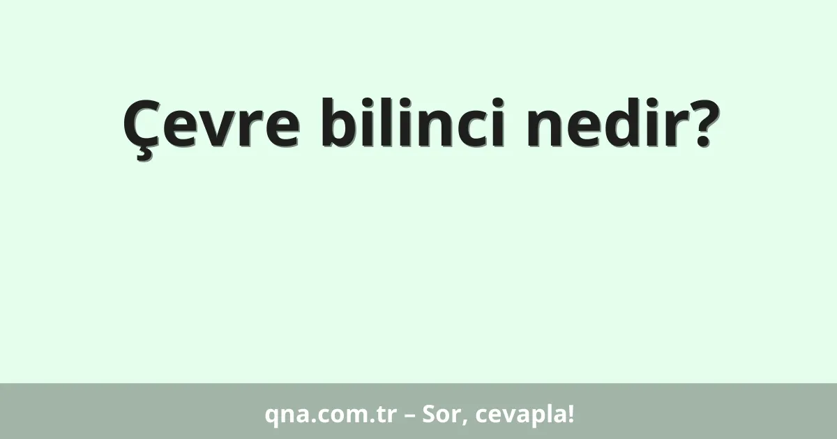 Çevre bilinci nedir?