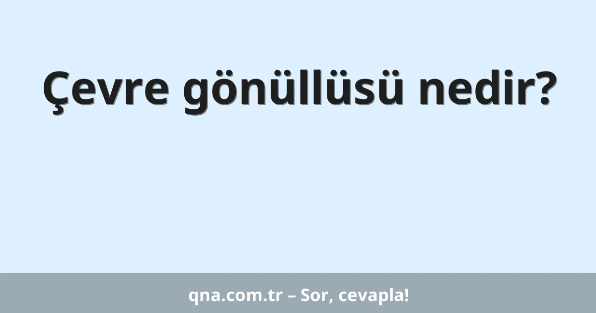 Çevre gönüllüsü nedir?