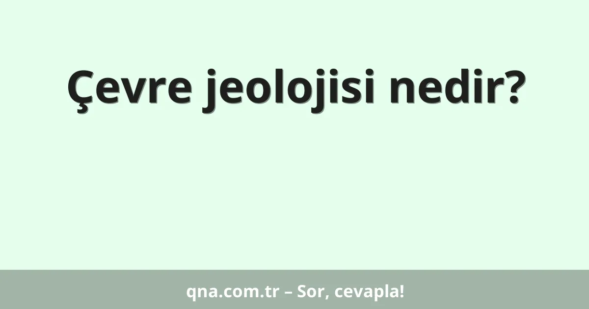 Çevre jeolojisi nedir?