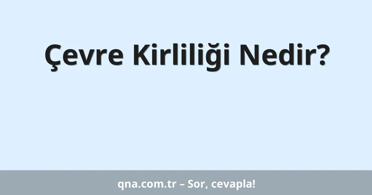 Çevre Kirliliği Nedir?