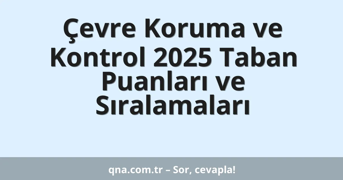 Çevre Koruma ve Kontrol 2025 Taban Puanları ve Sıralamaları