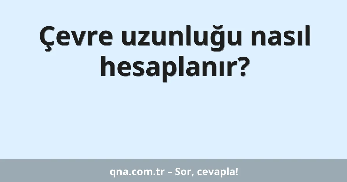 Çevre uzunluğu nasıl hesaplanır?