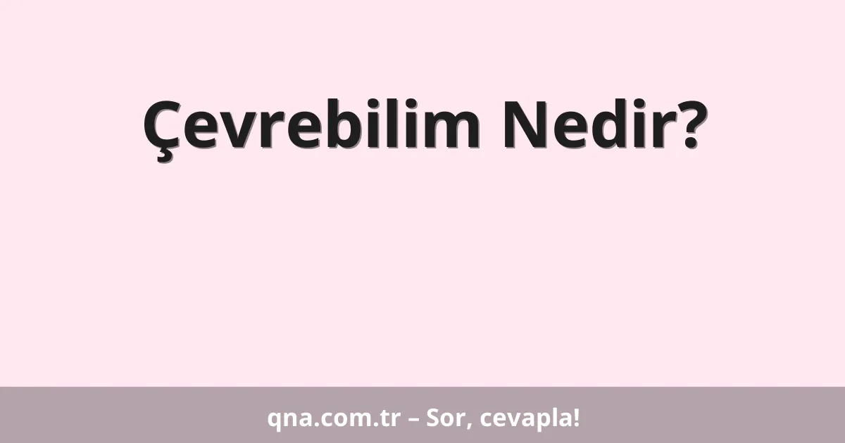 Çevrebilim Nedir?