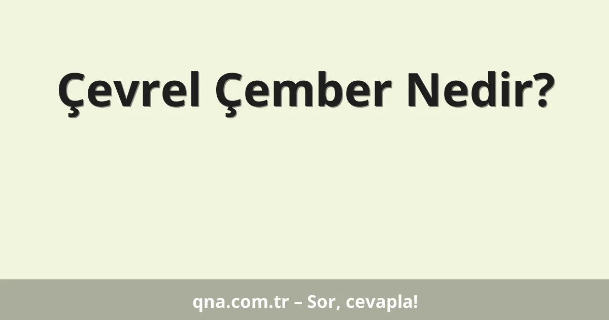 Çevrel Çember Nedir?