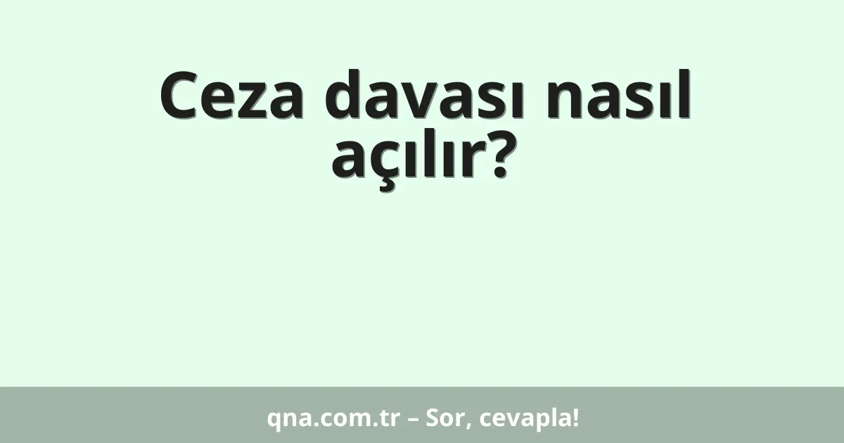 Ceza davası nasıl açılır?