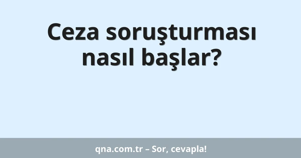Ceza soruşturması nasıl başlar?