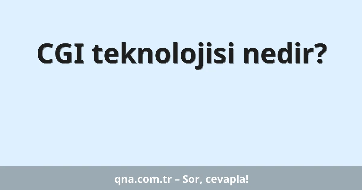 CGI teknolojisi nedir?