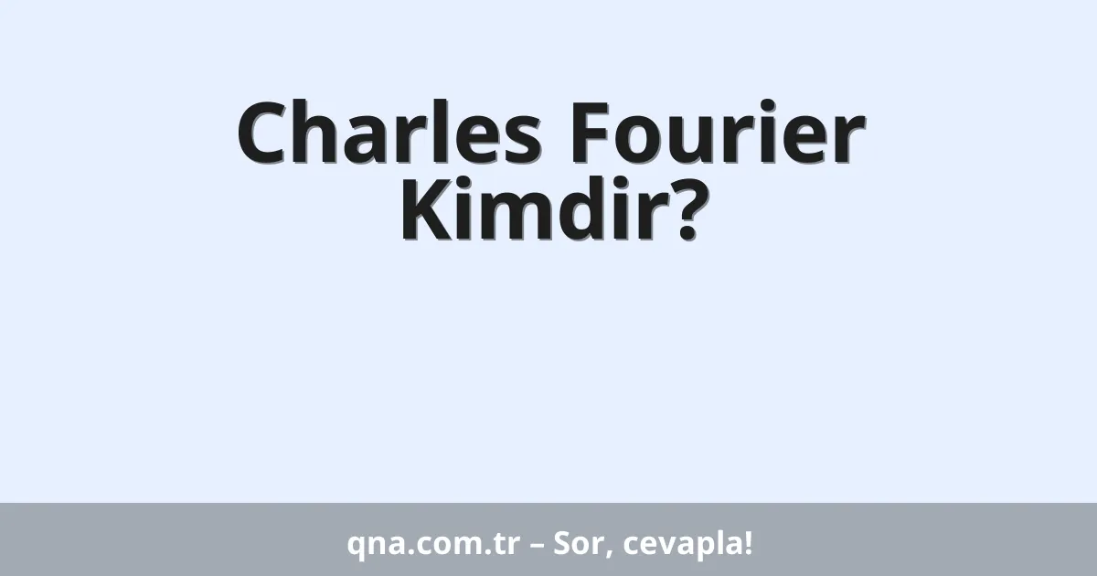 Charles Fourier Kimdir?