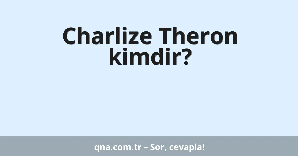 Charlize Theron kimdir?