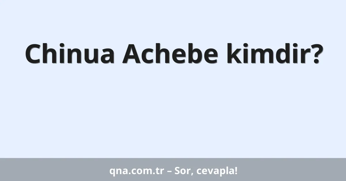 Chinua Achebe kimdir?