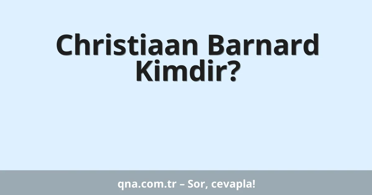 Christiaan Barnard Kimdir?