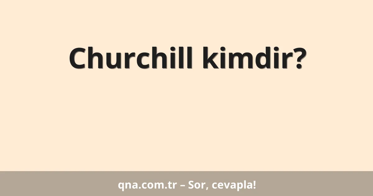 Churchill kimdir?