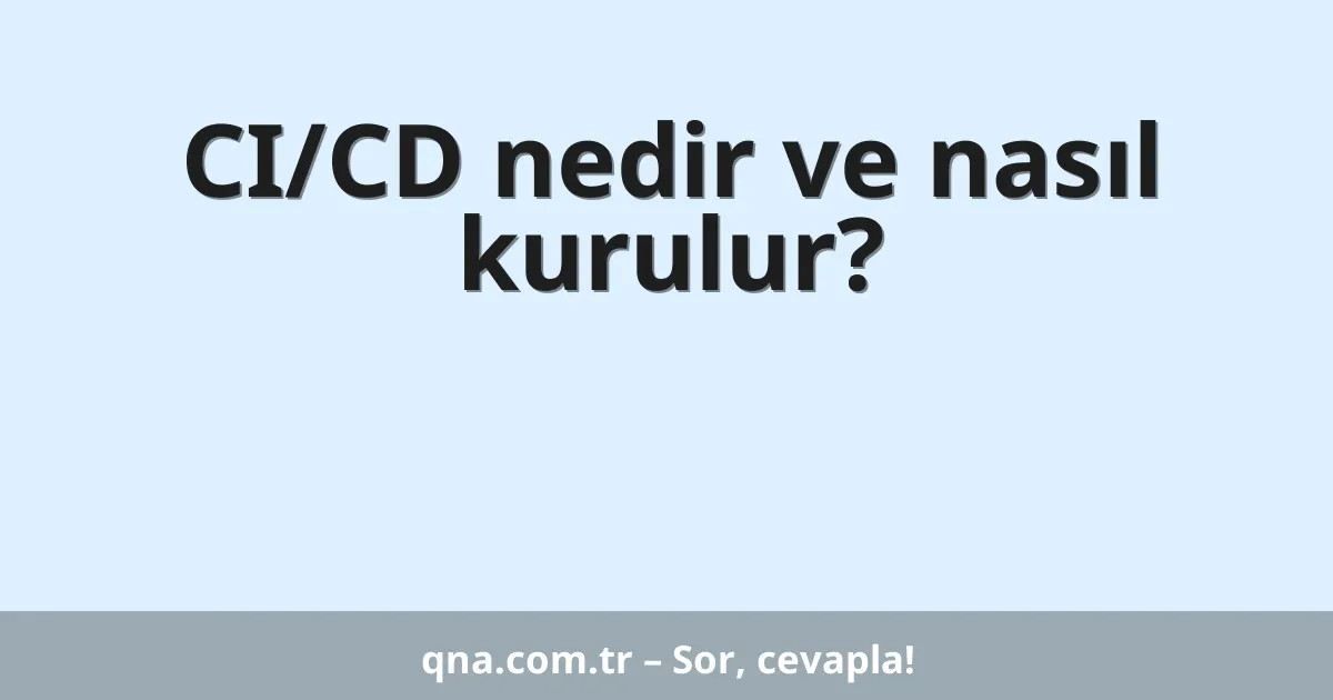 CI/CD nedir ve nasıl kurulur?