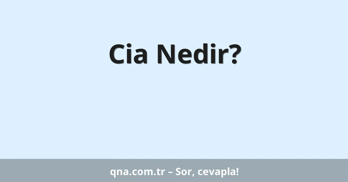 Cia Nedir?