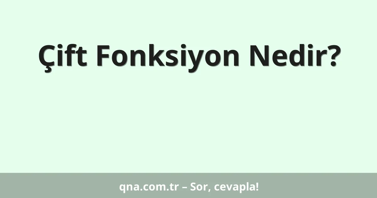 Çift Fonksiyon Nedir?