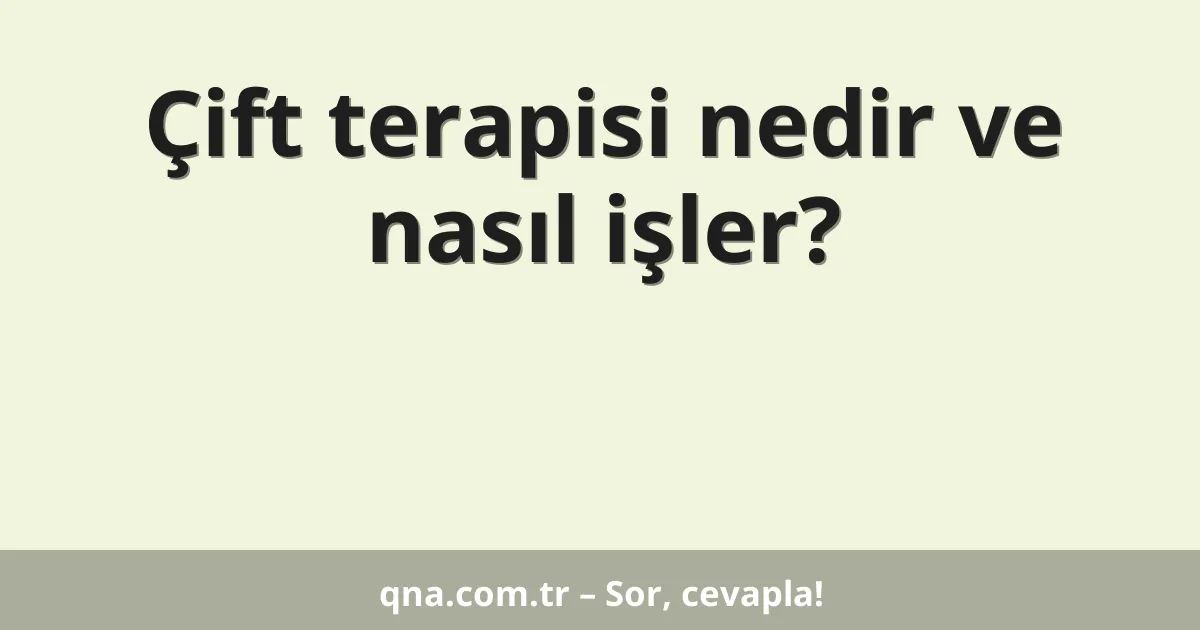 Çift terapisi nedir ve nasıl işler?