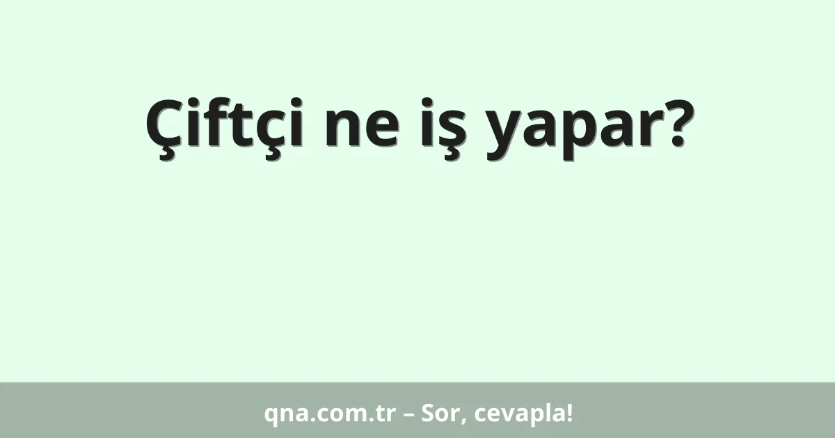Çiftçi ne iş yapar?