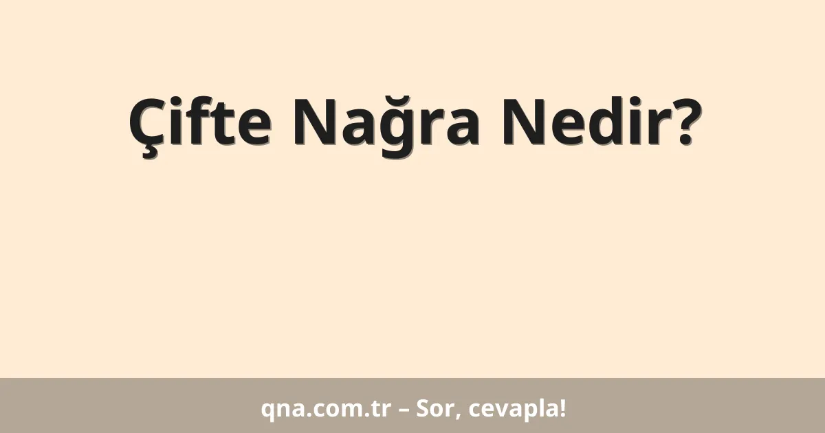 Çifte Nağra Nedir?