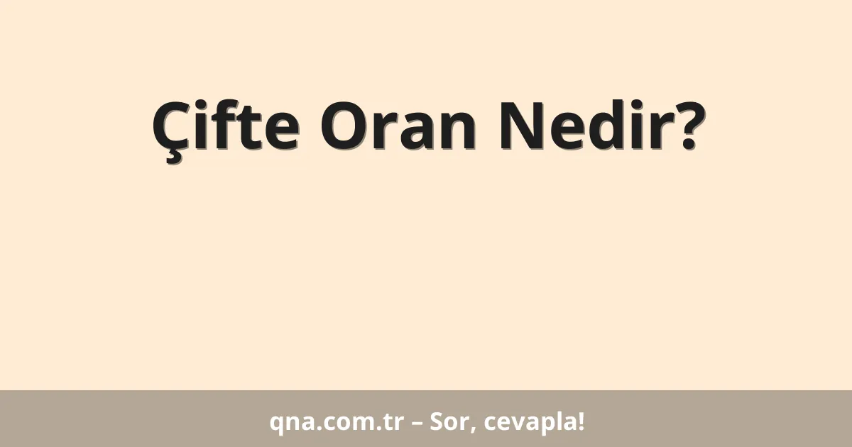 Çifte Oran Nedir?