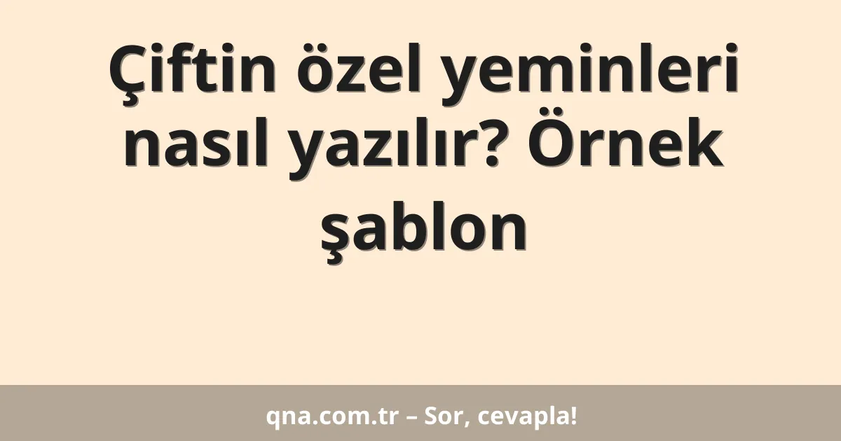 Çiftin özel yeminleri nasıl yazılır? Örnek şablon