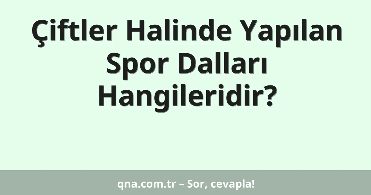 Çiftler Halinde Yapılan Spor Dalları Hangileridir?