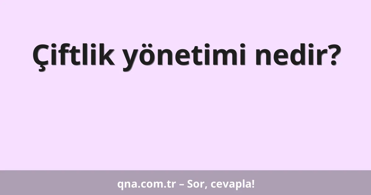 Çiftlik yönetimi nedir?