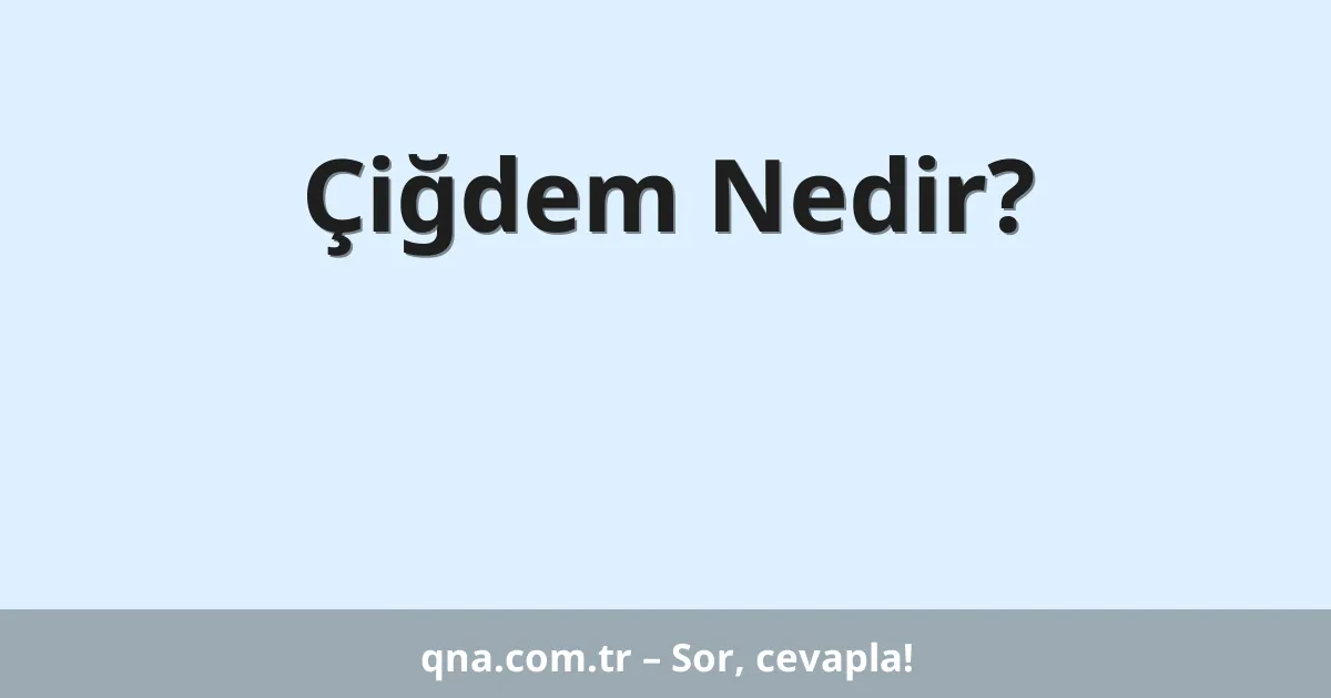 Çiğdem Nedir?