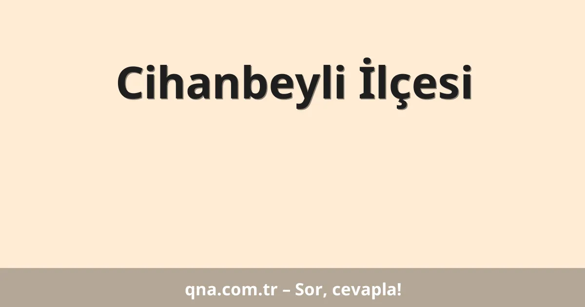 Cihanbeyli İlçesi