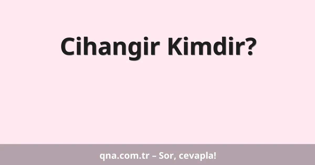 Cihangir Kimdir?