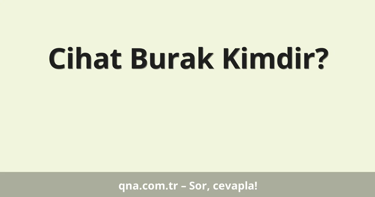 Cihat Burak Kimdir?