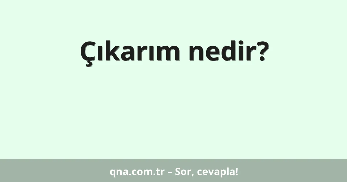 Çıkarım nedir?