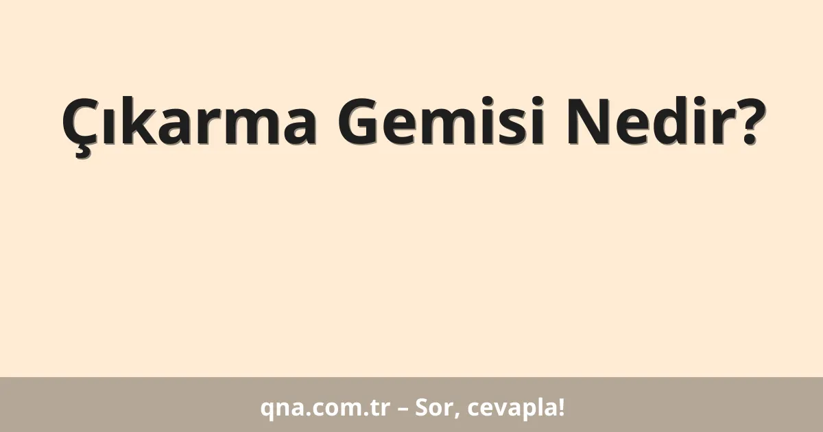 Çıkarma Gemisi Nedir?
