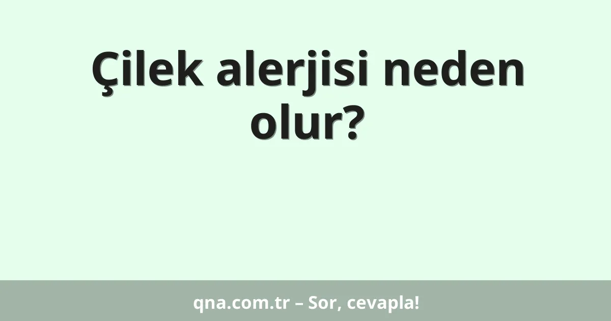 Çilek alerjisi neden olur?