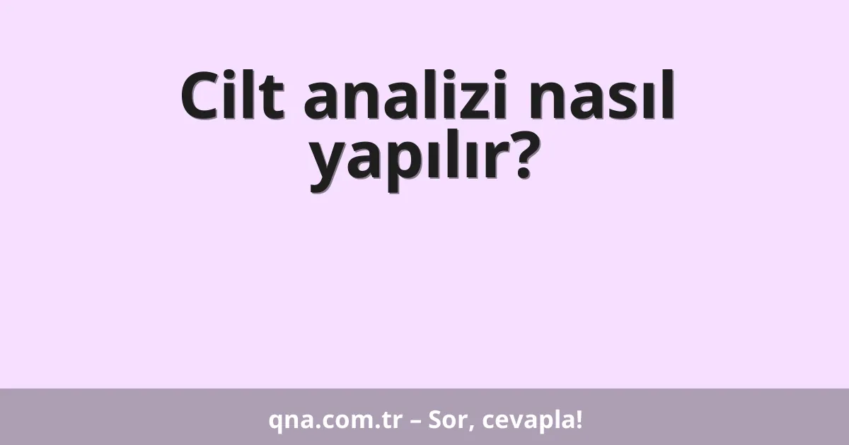 Cilt analizi nasıl yapılır?