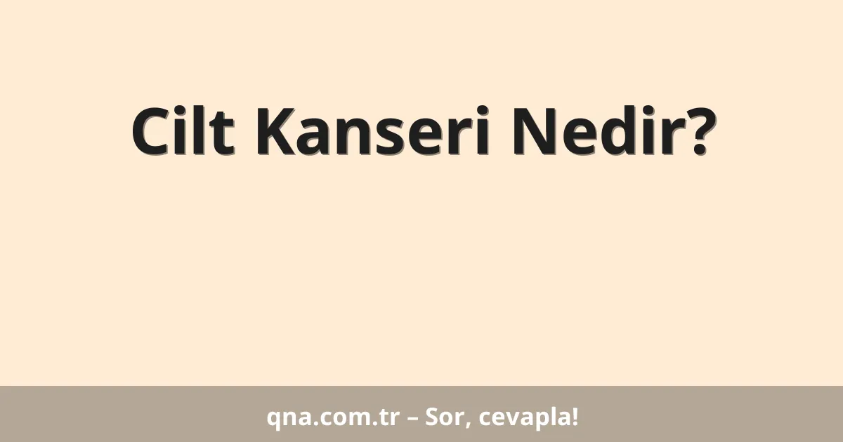 Cilt Kanseri Nedir?