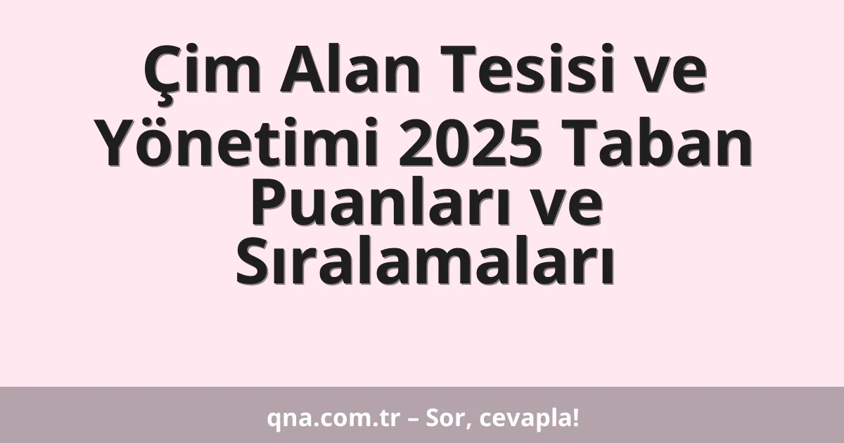 Çim Alan Tesisi ve Yönetimi 2025 Taban Puanları ve Sıralamaları