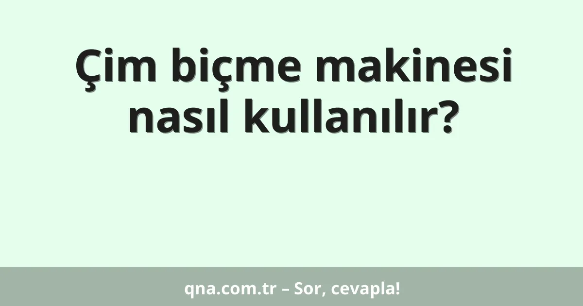 Çim biçme makinesi nasıl kullanılır?