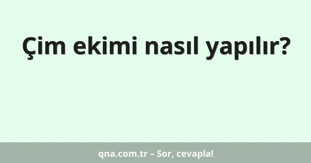 Çim ekimi nasıl yapılır?