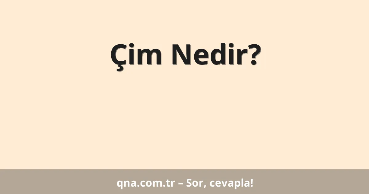 Çim Nedir?