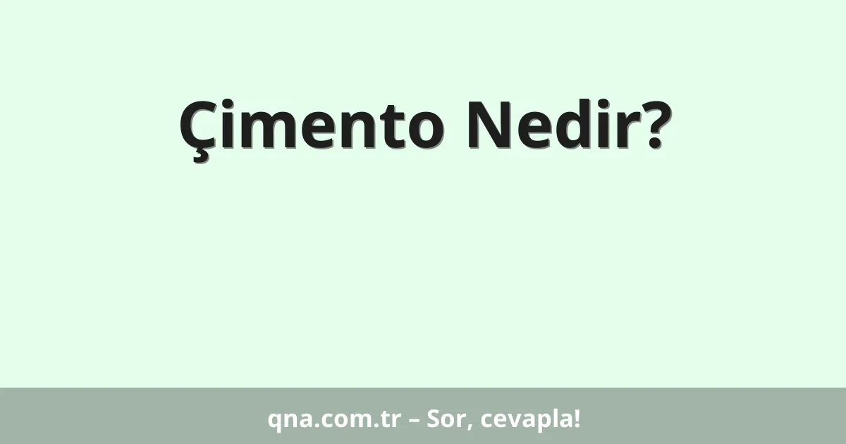 Çimento Nedir?