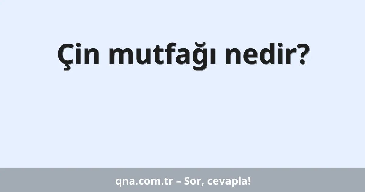 Çin mutfağı nedir?